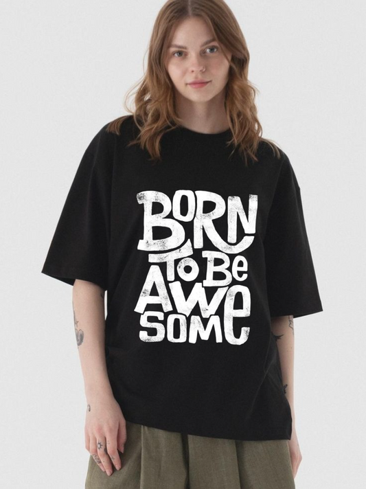 Born To Be Awesome: Oversized T-Shirt