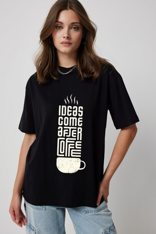 Ideas Come After Coffee: Oversized T-Shirt